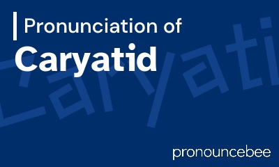 how to pronounce caryatid feature image