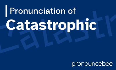 how to pronounce catastrophic feature image