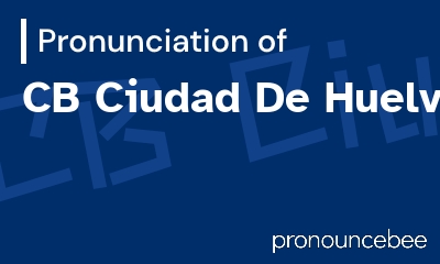 how to pronounce cb-ciudad-de-huelva feature image