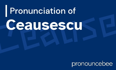 how to pronounce ceausescu feature image