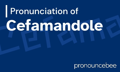 how to pronounce cefamandole feature image