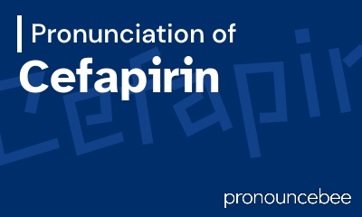how to pronounce cefapirin feature image
