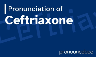 how to pronounce ceftriaxone feature image