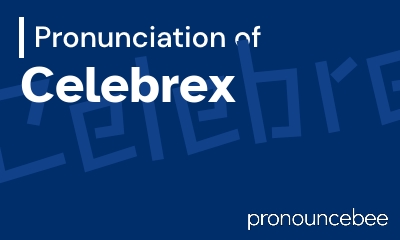 how to pronounce celebrex feature image