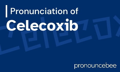 how to pronounce celecoxib feature image