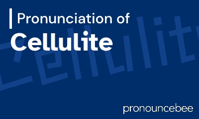 how to pronounce cellulite feature image
