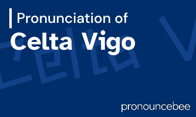 how to pronounce celta-vigo feature image