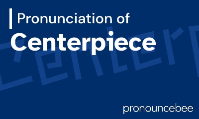 how to pronounce centerpiece feature image