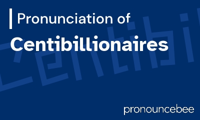how to pronounce centibillionaires feature image