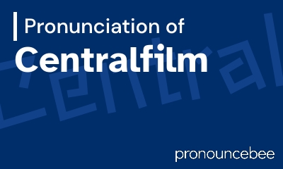 how to pronounce centralfilm feature image