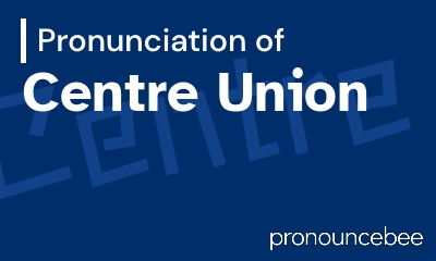how to pronounce centre-union feature image