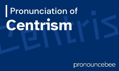 how to pronounce centrism feature image