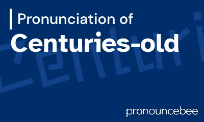 how to pronounce centuries-old feature image