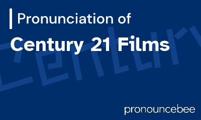 how to pronounce century-21-films feature image
