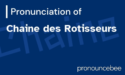 how to pronounce chaine-des-rotisseurs feature image