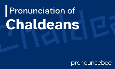 how to pronounce chaldeans feature image