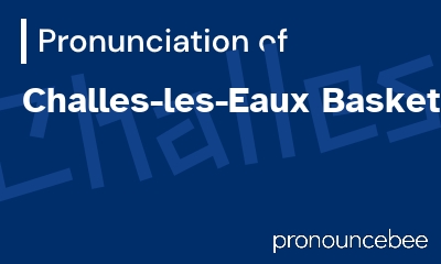 how to pronounce challes-les-eaux-basket feature image