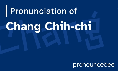 how to pronounce chang-chih-chi feature image