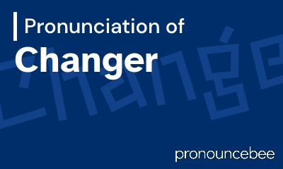 how to pronounce changer feature image