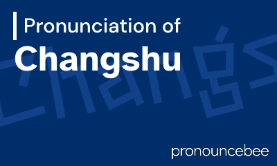 how to pronounce changshu feature image