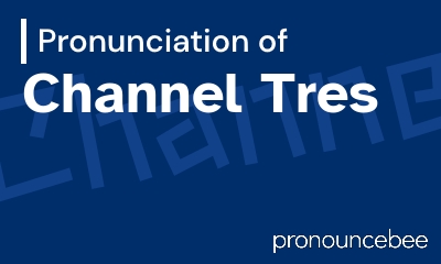 how to pronounce channel-tres feature image