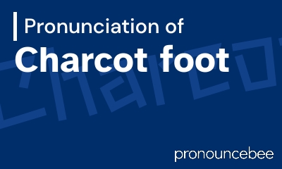 how to pronounce charcot-foot feature image