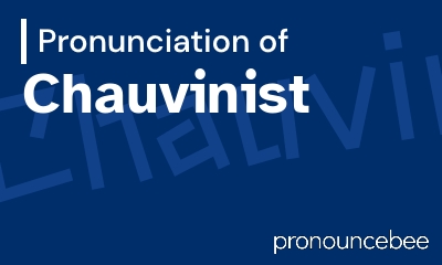 how to pronounce chauvinist feature image