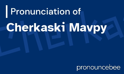 how to pronounce cherkaski-mavpy feature image
