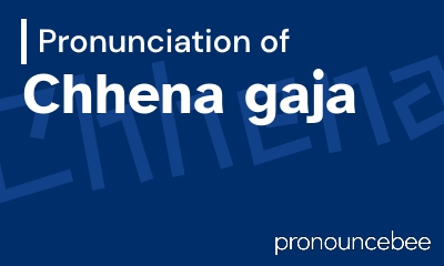 how to pronounce chhena-gaja feature image