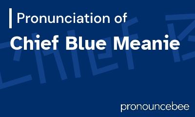 how to pronounce chief-blue-meanie feature image