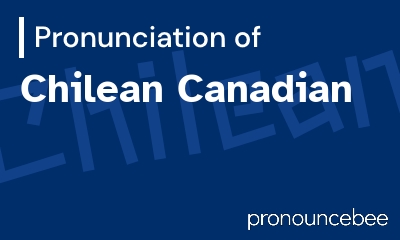 how to pronounce chilean-canadian feature image