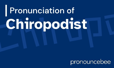 how to pronounce chiropodist feature image