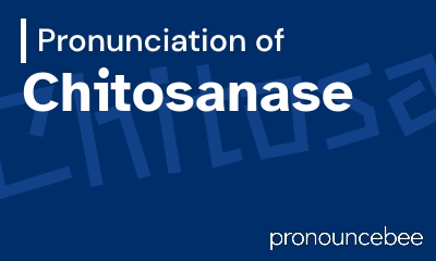 how to pronounce chitosanase feature image
