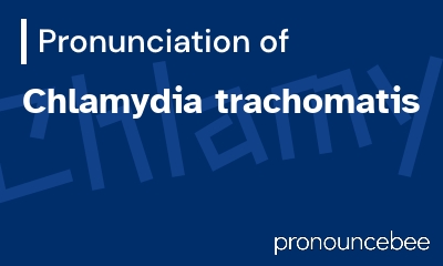 how to pronounce chlamydia-trachomatis feature image