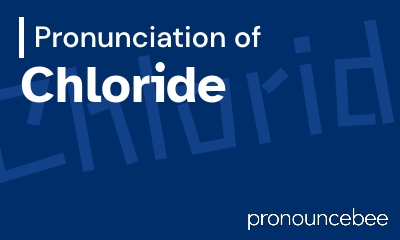 how to pronounce chloride feature image