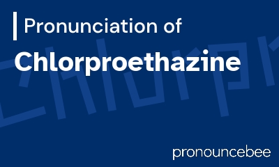 how to pronounce chlorproethazine feature image