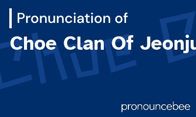 how to pronounce choe-clan-of-jeonju feature image