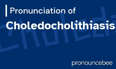 how to pronounce choledocholithiasis feature image