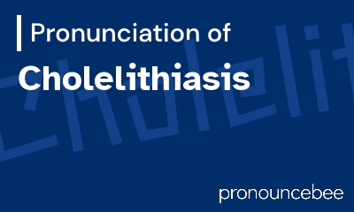 how to pronounce cholelithiasis feature image