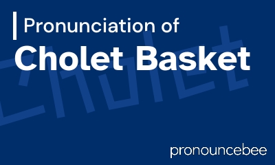 how to pronounce cholet-basket feature image