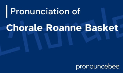 how to pronounce chorale-roanne-basket feature image