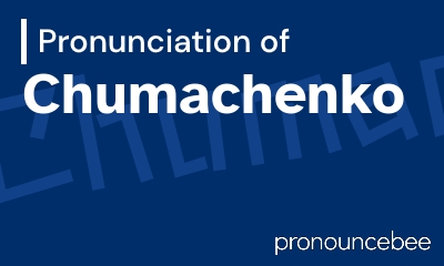 how to pronounce chumachenko feature image