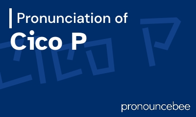 how to pronounce cico-p feature image