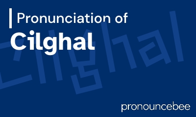 how to pronounce cilghal feature image