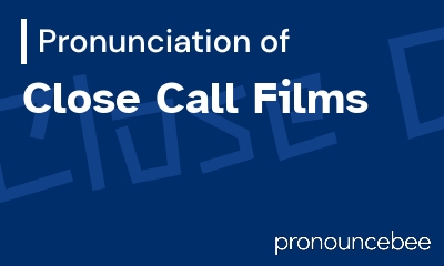 how to pronounce close-call-films feature image