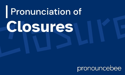 how to pronounce closures feature image