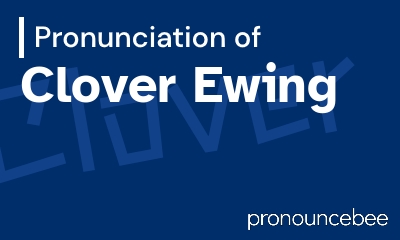 how to pronounce clover-ewing feature image