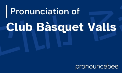 how to pronounce club-b-squet-valls feature image