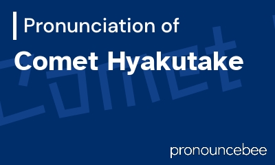 how to pronounce comet-hyakutake feature image