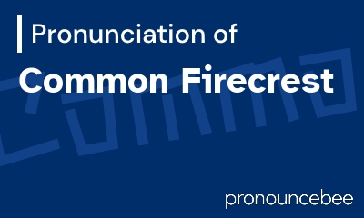 how to pronounce common-firecrest feature image